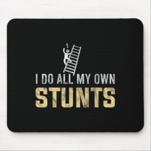 I Do All My Own Stunts Fall Off Ladder Silly Dad H Mouse Pad