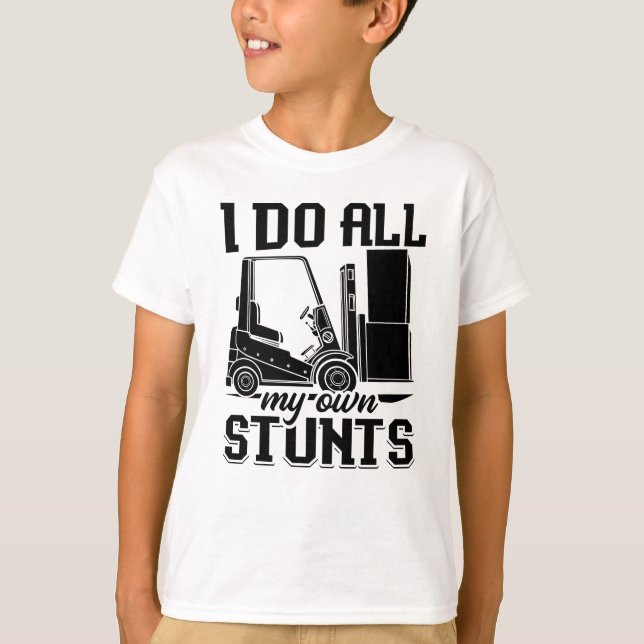 I Do All My Own Stunts Forklift Operator Driver T-Shirt (Front)