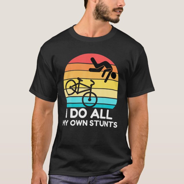 I Do All My Own Stunts Funny Bicycles Present For T-Shirt (Front)