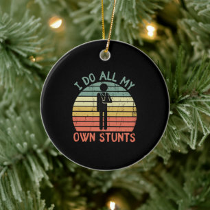 I do all my own stunts funny enjury hand ceramic ornament