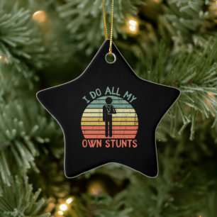 I do all my own stunts funny enjury hand ceramic ornament