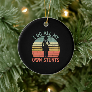 I do all my own stunts funny enjury leg feet Girl Ceramic Ornament