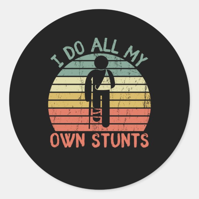 I do all my own stunts funny enjury leg hand classic round sticker (Front)
