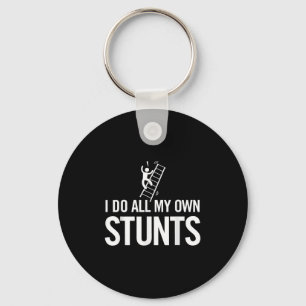 I Do All My Own Stunts Funny Fall Off Ladder Dad S Keychain