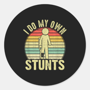 I Do All My Own Stunts - Get Well Gift Funny Injur Classic Round Sticker