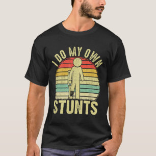 I Do All My Own Stunts - Get Well Gift Funny Injur T-Shirt