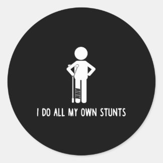 I Do All My Own Stunts Get Well Injury Leg Classic Round Sticker
