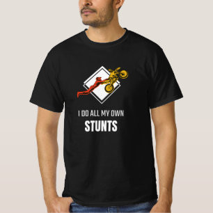I Do All My Own Stunts I Broke My Leg Broke Wrist T-Shirt