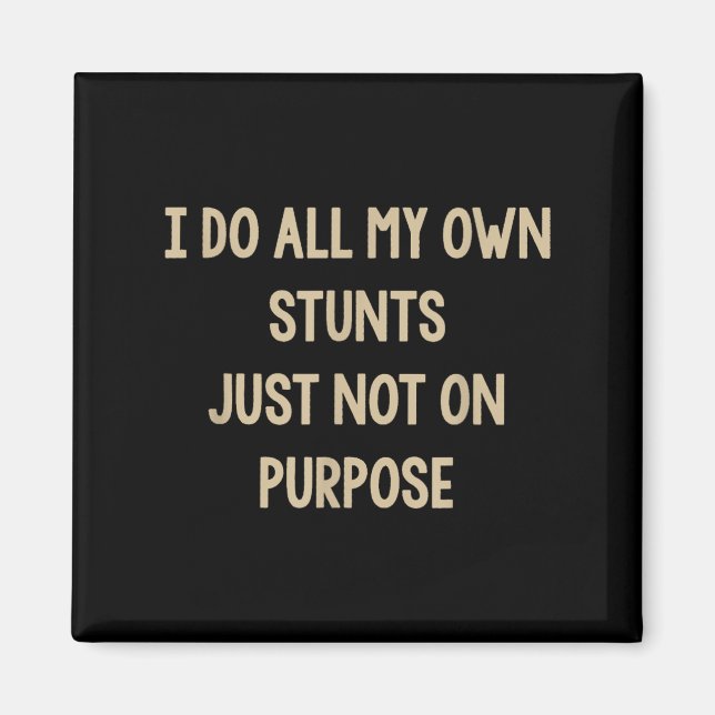 I Do All My Own Stunts Just Not On Purse Funny  Magnet (Front)