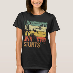 I Do All My Own Stunts Motocross Dad Biker Funny D T-Shirt