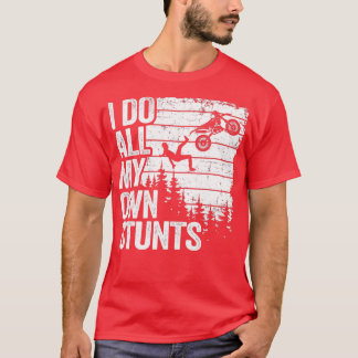 I Do All My Own Stunts Motocross Dad Biker Funny D T-Shirt