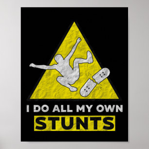I Do All My Own Stunts Shirt Street Skateboarding Poster