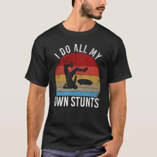 I do all my own stunts skateboarding fall T-Shirt