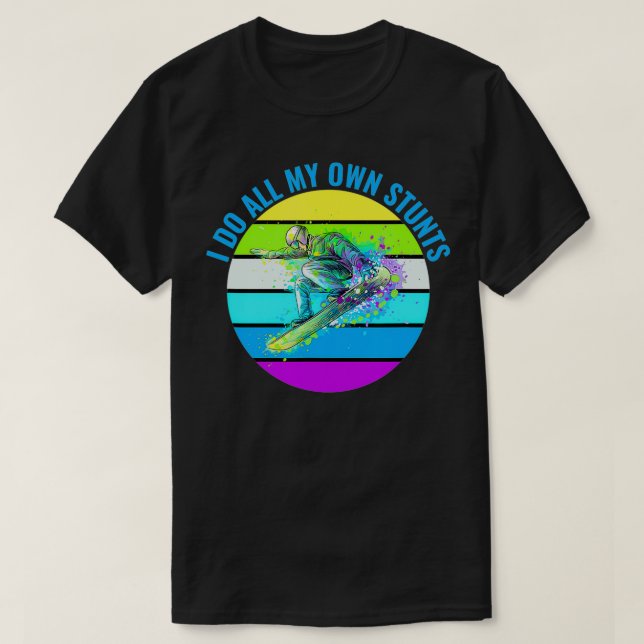 I Do All My Own Stunts Snowboard  T-Shirt (Design Front)