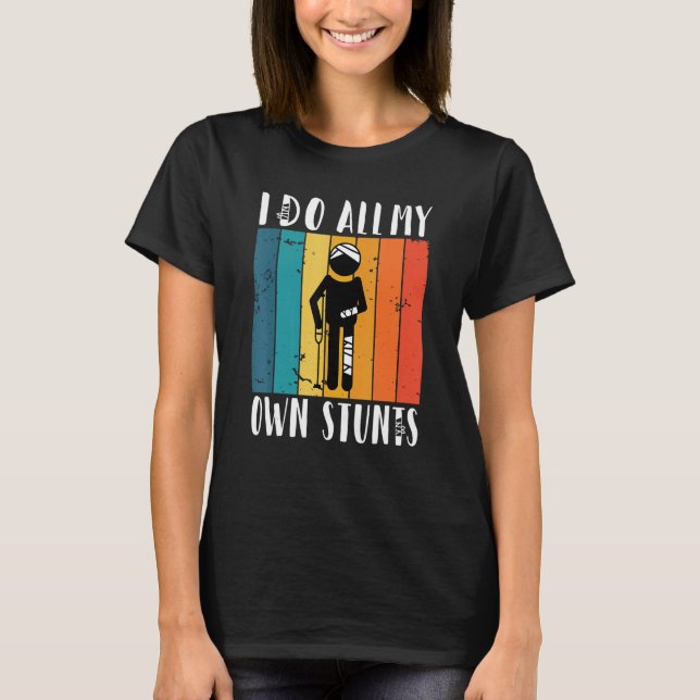 I do all my own Stunts T-Shirt (Front)