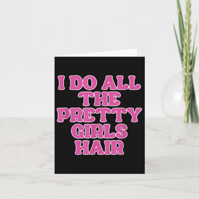 I Do All The Pretty Girls Hair Stylist Hairstylist Card (Front)