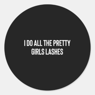 I Do All The Pretty Girls Lashes Tech Lash Artist Classic Round Sticker