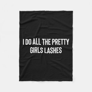 I Do All The Pretty Girls Lashes Tech Lash Artist  Fleece Blanket