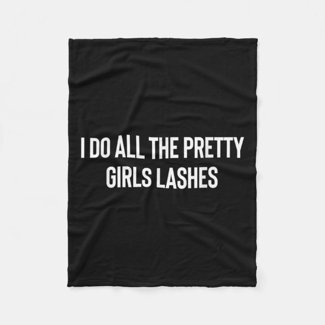 I Do All The Pretty Girls Lashes Tech Lash Artist  Fleece Blanket (Front)
