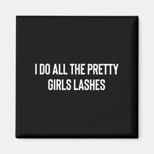 I Do All The Pretty Girls Lashes Tech Lash Artist  Magnet