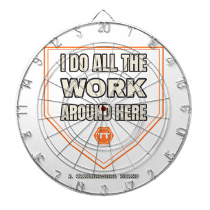 I Do All the Work Around Here — Dartboard