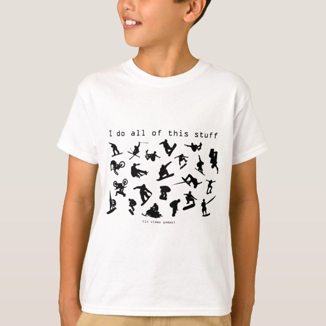 I Do All This Stuff (In Video Games) T-Shirt (Front)