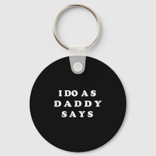 I Do As Daddy Says Keychain