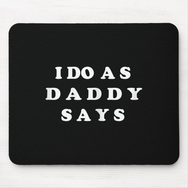 I Do As Daddy Says  Mouse Pad (Front)