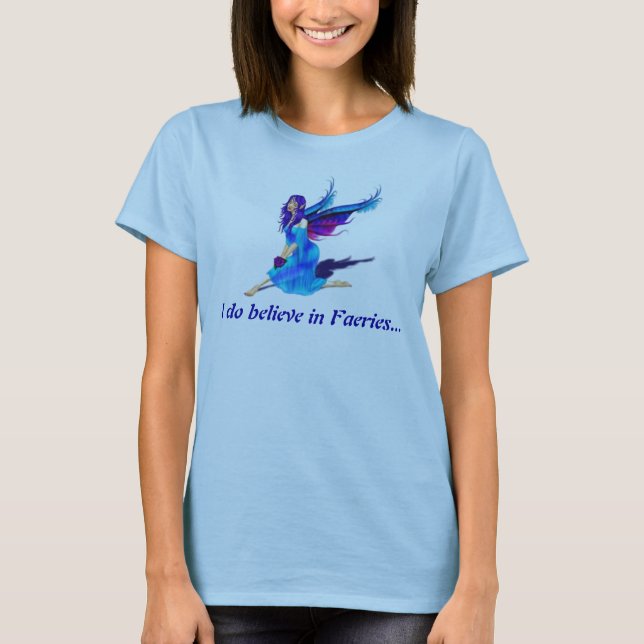 I do believe in Faeries... T-Shirt (Front)