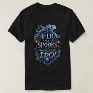 I Do Believe in Spooks – Gothic Halloween Ghost T-Shirt