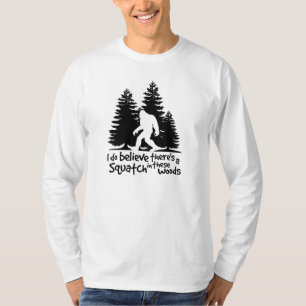 I Do Believe There's a Squatch in These Woods Tee