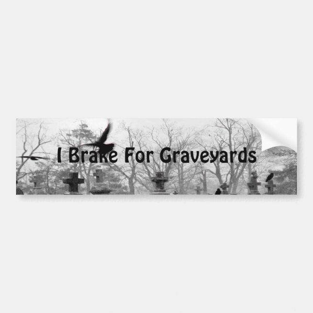 I Do Brake For Graveyards Bumper Sticker (Front)
