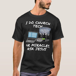 I Do Church Tech For Miracles Ask Jesus, Church T-Shirt