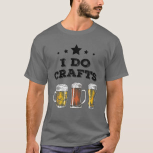 I DO CRAFTS - Craft Beer Microbrew Hops Funny Gift T-Shirt
