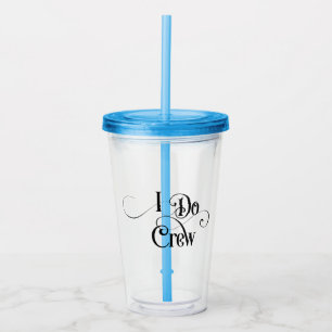I Do Crew Acrylic Tumbler