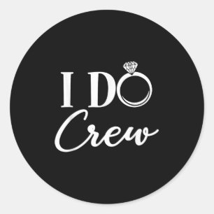 I Do Crew, Bachelorette Party Bridal Party Matchin Classic Round Sticker
