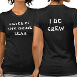 I Do Crew Bachelorette | Sister Of The Bride Black T-Shirt<br><div class="desc">This black bachelorette party tee is for the sister of the bride. To edit the text click on the personalize button. Remember to edit both sides.</div>