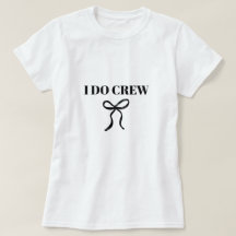 I Do Crew Bachelorette T-Shirt