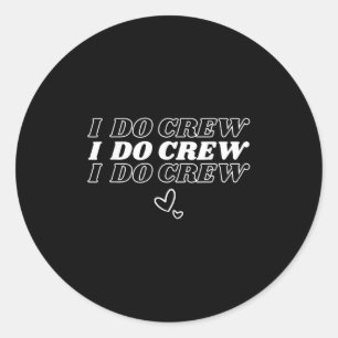 I Do Crew Bridal Party Bridesmaid Friends Wedding  Classic Round Sticker