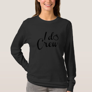 I Do Crew Bride Bridesmaids Engagement Bachelorett T-Shirt
