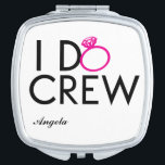 I Do Crew Bridesmaid gift. Compact Mirror<br><div class="desc">This personalized wedding favour is the perfect way to make sure your supporting ladies stand out in the crowd</div>