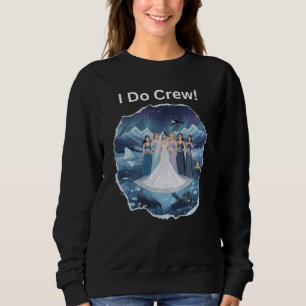 I do Crew Bridesmaid Winter Wedding Bachelorette Sweatshirt