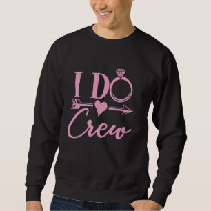 I Do Crew Matching Bachelorette Party Group Bridal Sweatshirt