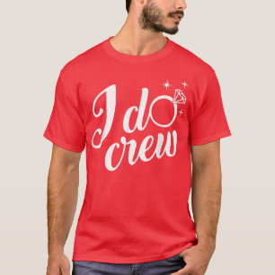 I Do Crew Wedding Bachelorette Bridal Party Gifts T-Shirt