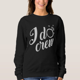 I Do Crew Wedding Bachelorette Bridal Party Match Sweatshirt