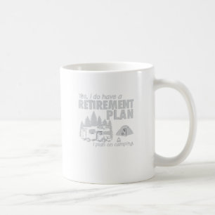 I Do Have A Retirement Plan, I Plan On Camping Coffee Mug