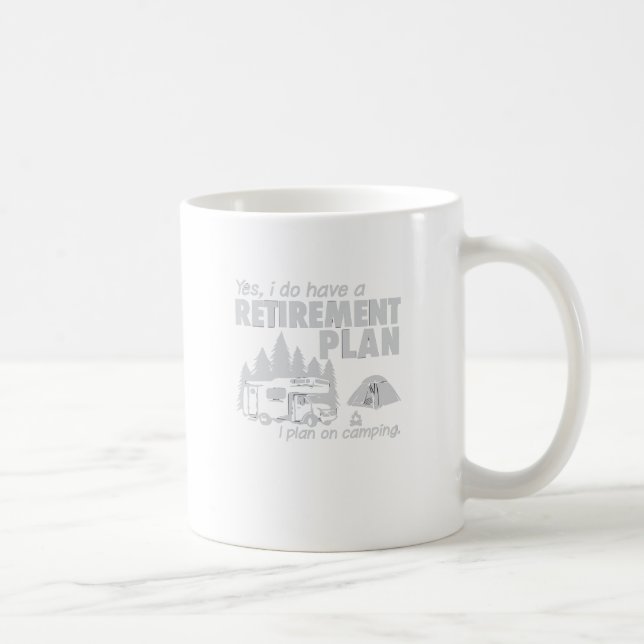I Do Have A Retirement Plan, I Plan On Camping Coffee Mug (Right)