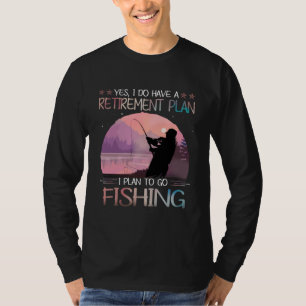 I Do Have A Retirement Plan I Plan To Go Fishing T-Shirt