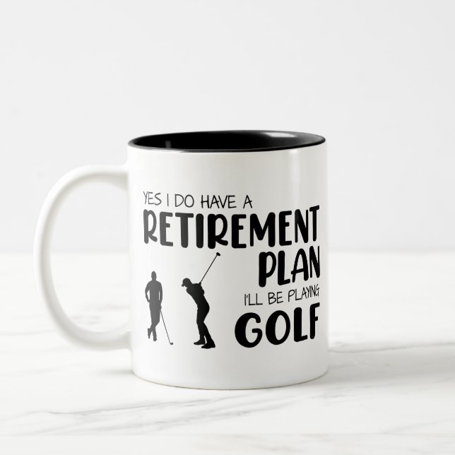 i do have a retirement plan i'll be playing golf Two-Tone coffee mug (Left)