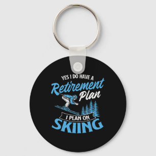 I Do Have A Retirement Plan - Skiing Lover Skier S Keychain